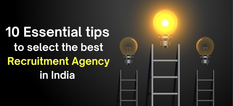 10 Essential tips to select the best recruitment agency in India 