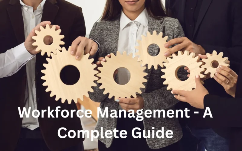 Workforce Management – A Complete Guide